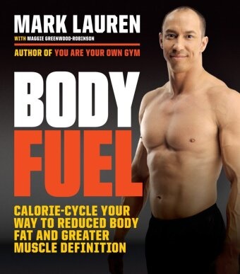 Maggie Greenwood-Robinson, Mark Lauren, Mark/ Greenwood-Robinson Lauren - Body Fuel - Calorie cycle Your Way to Reduced Body Fat and Greater Muscle
