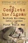 Nicholas Van Der Bijl, Bijl Nicholas Van Der, Nicholas van der Bijl - To Complete the Jigsaw: British Military Intelligence in the First World War