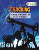 Nancy Dickmann - Fracking: Fracturing Rock to Reach Oil and Gas Underground