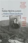 Helen H. Jackson, Helen H./ Mathes Jackson, Helen Hunt Jackson, Valerie S. Mathes, Valerie Sherer Mathes - The Indian Reform Letters of Helen Hunt Jackson 1879-1885