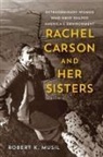 Robert K Musil, Robert K. Musil - Rachel Carson and Her Sisters