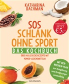 Katharina Bachman - SOS Schlank ohne Sport - Das Kochbuch