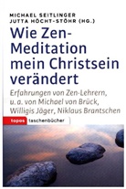 Höcht-Stöhr, Höcht-Stöhr, Jutta Höcht-Stöhr, Michae Seitlinger, Michael Seitlinger - Wie Zen-Meditation mein Christsein verändert