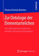 Thomas Chr. Brückner, Thomas Christian Brückner, Thomas Christian (Dr. rer. nat. Dr. phil Brückner - Zur Ontologie der Elementarteilchen