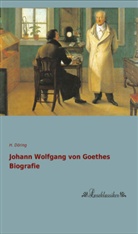 H Döring, H. Döring - Johann Wolfgang von Goethes Biografie