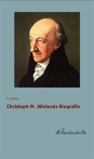H Döring, H. Döring - Christoph M. Wielands Biografie