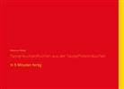 Rebecca Reinig - Tassenkuchen / Kuchen aus der Tasse / Portionskuchen
