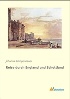 Johanna Schopenhauer - Reise durch England und Schottland