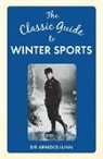 Arnold Lunn, Sir Arnold Lunn, Edgar Syers, Edgar &amp; Madge Syers, Madge Syers - The Classic Guide to Winter Sports