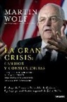Martin Wolf - La gran crisis: : cambios y consecuencias : lo que hemos aprendido y lo que todavía nos queda por aprender de la crisis financiera