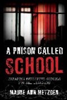 Metzger, Maure Ann Metzger, Metzger Maure Ann - Prison Called School