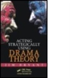 James William Bryant, James William (Sheffield Hallam University Bryant, Bryant James William - Acting Strategically Using Drama Theory