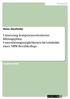 Heinz Alenfelder - Umsetzung kompetenzorientierter Bildungspläne. Unterstützungsmöglichkeiten für Lehrkräfte eines NRW-Berufskollegs