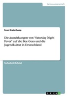 Sven Kreienhoop - Die Auswirkungen von "Saturday Night Fever" auf die Bee Gees und die Jugendkultur in Deutschland