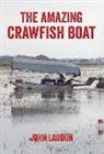 John Laudun - The Amazing Crawfish Boat