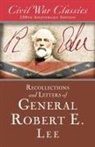 Civil War Classics, General Robert E. Lee, Robert E. Lee - Recollections and Letters of General Robert E. Lee (Civil War Classics)