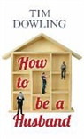 Tim Dowling - How to Be a Husband