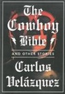 Carlos Velazquez, Carlos/ Obejas Velazquez, Carlos Velázquez - The Cowboy Bible and Other Stories