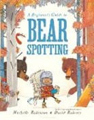 Michelle Robinson, Michelle/ Roberts Robinson, David Roberts - A Beginner's Guide to Bear Spotting