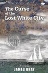 James Gray - The Curse of the Lost White City