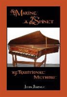 John Barnes - Making a Spinet by Traditional Methods