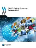 OECD, Organization For Economic Cooperat Oecd, Organisation for Economic Co-Operation and Develop, Organization for Economic Co-Operation a, Organization For Economic Cooperation An - Oecd Digital Economy Outlook 2015