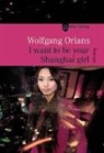 Wolfgang Orians - I want to be your Shanghai girl