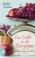 Heike Franke - Eine Liebe in der Bourgogne