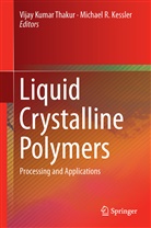 Michael R. Kessler, Vija Kumar Thakur, Vijay Kumar Thakur, R Kessler, R Kessler, Vijay K. Thakur... - Liquid Crystalline Polymers. Vol.2