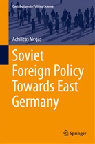 Achilleas Megas - Soviet Foreign Policy Towards East Germany