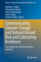 John C Eichelberger et al, Jeanette L. Drake, John C. Eichelberger, Yekaterina Y. Kontar, Scott T. Rupp, T. Scott Rupp... - Communicating Climate-Change and Natural Hazard Risk and Cultivating Resilience