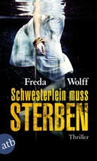 Freda Wolff - Schwesterlein muss sterben