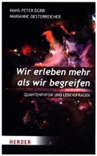 Hans-Pete Dürr, Hans-Peter Dürr, Marianne Oesterreicher - Wir erleben mehr als wir begreifen