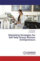 V Dhanalakshmi, V. Dhanalakshmi, Vettriselvan, R Vettriselvan, R. Vettriselvan - Marketing Strategies for Self Help Group Women Entrepreneurs