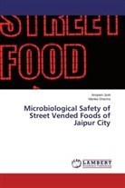 Anupa Jyoti, Anupam Jyoti, Manika Sharma - Microbiological Safety of Street Vended Foods of Jaipur City