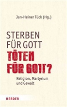 Jan-Heine Tück, Jan-Heiner Tück - Sterben für Gott - Töten für Gott?