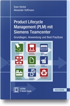 Sve Herbst, Sven Herbst, Alexander Hoffmann - Product Lifecycle Management (PLM) mit Siemens Teamcenter