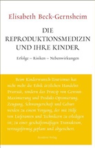 Elisabeth Beck-Gernsheim - Die Reproduktionsmedizin und ihre Kinder