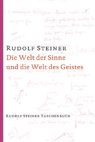 Steiner Rudolf, Rudolf Steiner - Die Welt der Sinne und die Welt des Geistes