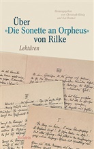 Rainer Maria Rilke, Ka Bremer, Kai Bremer, Kai Bremer (Prof. Dr.), König, König... - Über »Die Sonette an Orpheus« von Rilke