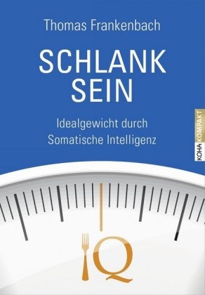 Thomas Frankenbach - Schlank sein - Idealgewicht durch somatische Intelligenz