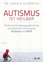 Dr Harald Blomberg, Dr. Harald Blomberg, Harald Blomberg, Ricardo Mauler Gruber - Autismus ist heilbar