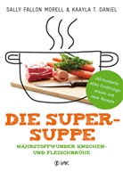 Kaayla T Daniel, Kaayla T. Daniel, Sall Fallon Morell, Sally Fallon Morell - Die Super-Suppe