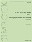 Wolfgang-Andreas Schultz - Mein junges Leben hat ein End