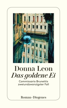 Donna Leon - Das goldene Ei - Commissario Brunettis zweiundzwanzigster Fall
