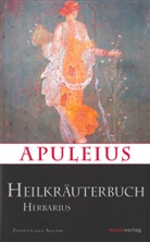 Apuleius, Brodersen Apuleius, Herbarius Apuleius - Apuleius Heilkräuterbuch / Apulei Herbarius