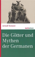 Arnulf Krause, Arnulf (Prof. Dr.) Krause - Die Götter und Mythen der Germanen