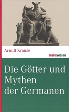 Arnulf Krause, Arnulf (Prof. Dr.) Krause - Die Götter und Mythen der Germanen
