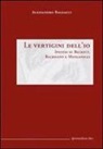 Alessandro Baldacci - Le vertigini dell'io. Ipotesi su Beckett, Bachmann Manganelli
