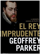 Geoffrey Parker - El rey imprudente